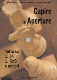 Grande Enciclopedia. Capire le Aperture. Tutto su 1.c4 1.f3 e minori